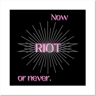 RIOT: NOW OR NEVER (PINK) Posters and Art